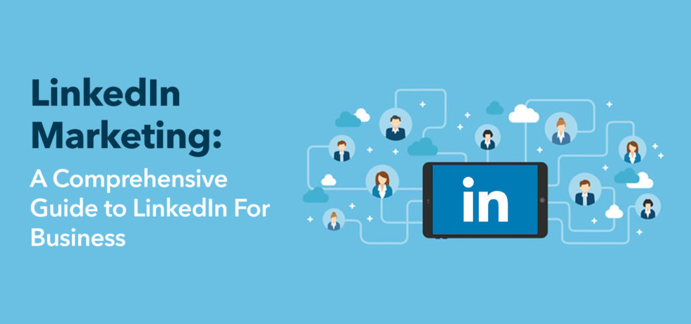 LinkedIn Marketing : A Comprehensive Guide to LinkedIn For Business