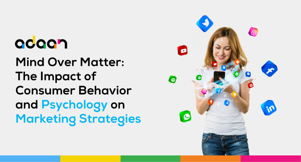 Mind Over Matter: The Impact of Consumer Behaviour and Psychology on Marketing Strategies