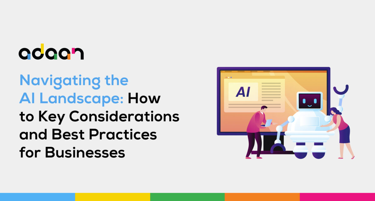 Navigating the AI Landscape: Key Considerations and Best Practices for Businesses